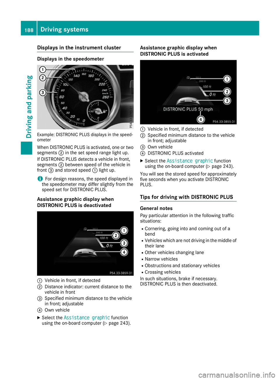 MERCEDES-BENZ GLE COUPE 2015 Owners Manual Displays in the instrument cluster
Displays in the speedometer
Example: DISTRONIC PLUS displays in the speed-
ometer
When DISTRONIC PLUS is activated, one or two segments ;in the set speed range light MERCEDES-BENZ GLE COUPE 2015 Owners Manual Displays in the instrument cluster
Displays in the speedometer
Example: DISTRONIC PLUS displays in the speed-
ometer
When DISTRONIC PLUS is activated, one or two segments ;in the set speed range light