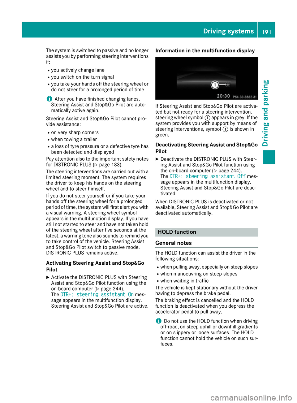 MERCEDES-BENZ GLE COUPE 2015 Owners Manual The system is switched to passive and no longer
assists you by performing steering interventions
if:
R you actively change lane
R you switch on the turn signal
R you take your hands off the steering w MERCEDES-BENZ GLE COUPE 2015 Owners Manual The system is switched to passive and no longer
assists you by performing steering interventions
if:
R you actively change lane
R you switch on the turn signal
R you take your hands off the steering w