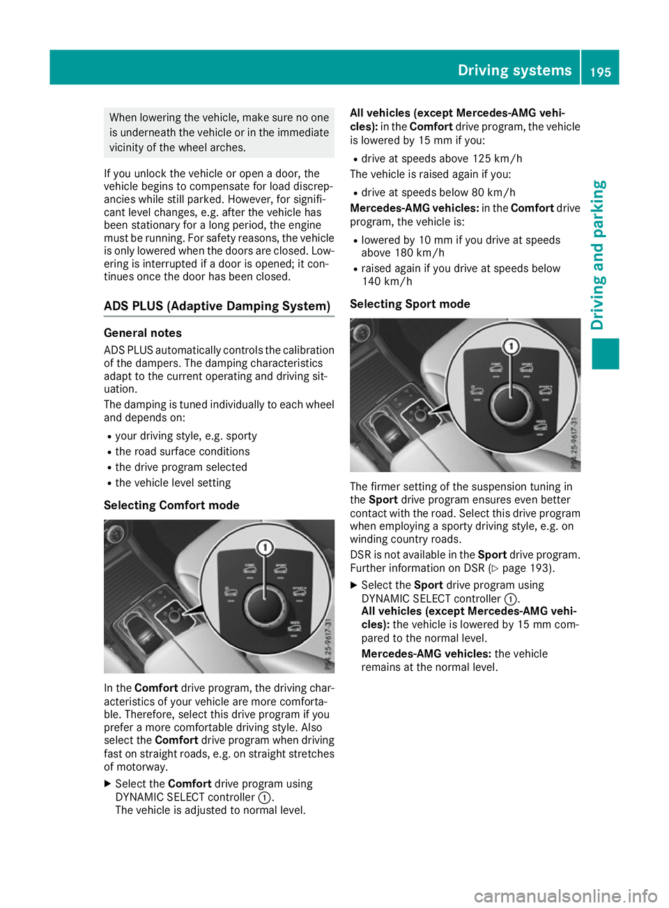 MERCEDES-BENZ GLE COUPE 2015 Owners Manual When lowering the vehicle, make sure no one
is underneath the vehicle or in the immediate
vicinity of the wheel arches.
If you unlock the vehicle or open a door, the
vehicle begins to compensate for l MERCEDES-BENZ GLE COUPE 2015 Owners Manual When lowering the vehicle, make sure no one
is underneath the vehicle or in the immediate
vicinity of the wheel arches.
If you unlock the vehicle or open a door, the
vehicle begins to compensate for l