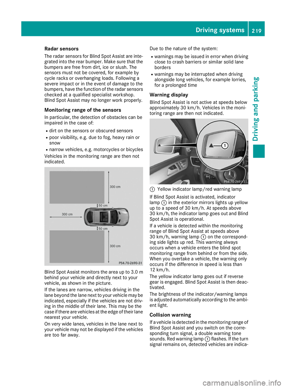 MERCEDES-BENZ GLE COUPE 2015  Owners Manual Radar sensors
The radar sensors for Blind Spot Assist are inte-
grated into the rear bumper. Make sure that the
bumpers are free from dirt, ice or slush. The
sensors must not be covered, for example b