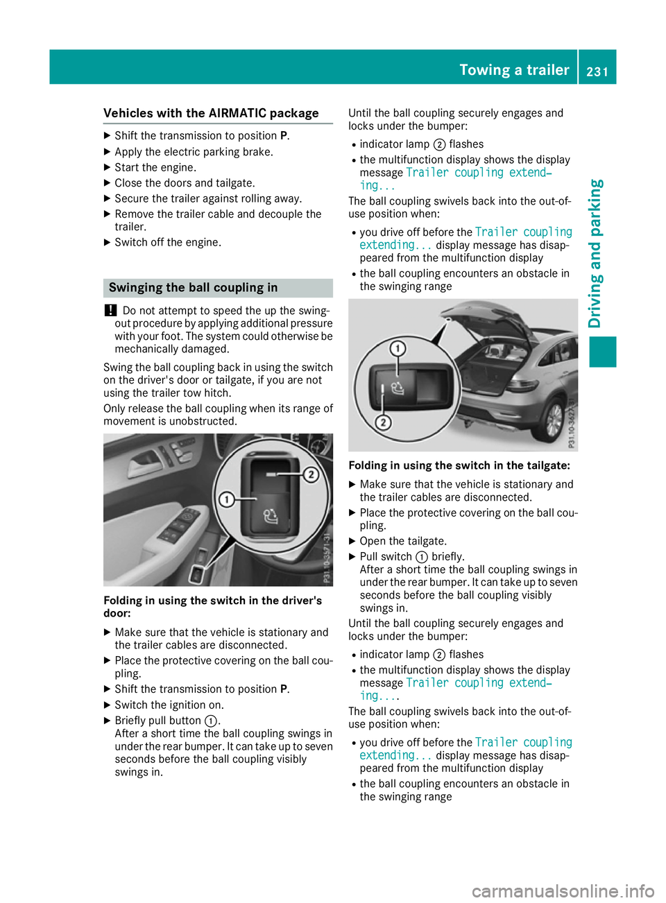 MERCEDES-BENZ GLE COUPE 2015 Owners Manual Vehicles with the AIRMATIC package
X
Shift the transmission to position P.
X Apply the electric parking brake.
X Start the engine.
X Close the doors and tailgate.
X Secure the trailer against rolling MERCEDES-BENZ GLE COUPE 2015 Owners Manual Vehicles with the AIRMATIC package
X
Shift the transmission to position P.
X Apply the electric parking brake.
X Start the engine.
X Close the doors and tailgate.
X Secure the trailer against rolling