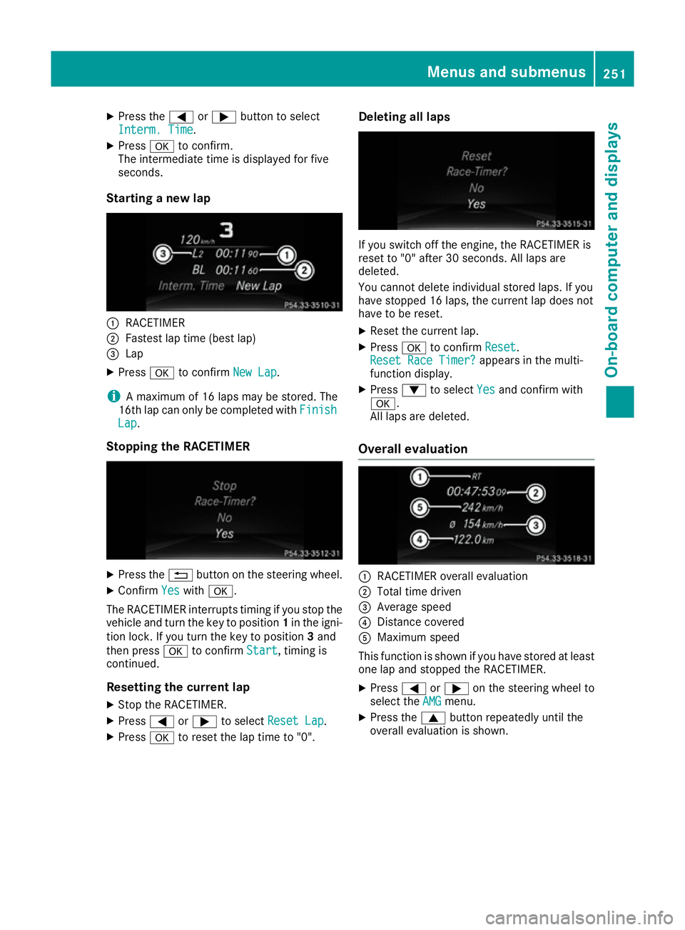 MERCEDES-BENZ GLE COUPE 2015 Owners Manual X
Press the =or; button to select
Interm. Time
Interm. Time.
X Press ato confirm.
The intermediate time is displayed for five
seconds.
Starting a new lap :
RACETIMER
; Fastest lap time (best lap)
= La MERCEDES-BENZ GLE COUPE 2015 Owners Manual X
Press the =or; button to select
Interm. Time
Interm. Time.
X Press ato confirm.
The intermediate time is displayed for five
seconds.
Starting a new lap :
RACETIMER
; Fastest lap time (best lap)
= La