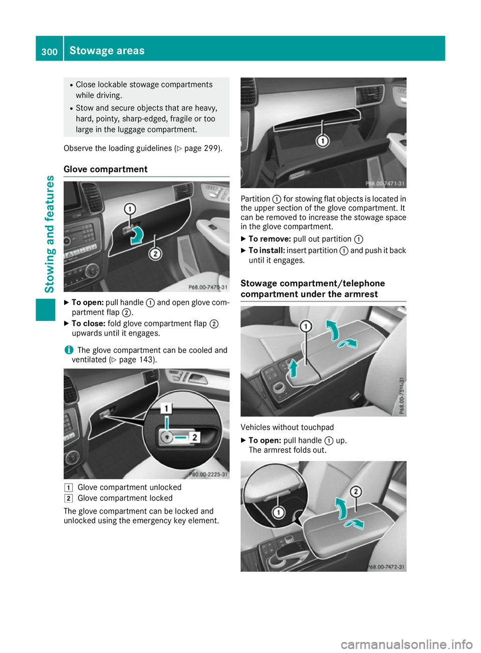 MERCEDES-BENZ GLE COUPE 2015 Owners Manual R
Close lockable stowage compartments
while driving.
R Stow and secure objects that are heavy,
hard, pointy, sharp-edged, fragile or too
large in the luggage compartment.
Observe the loading guideline MERCEDES-BENZ GLE COUPE 2015 Owners Manual R
Close lockable stowage compartments
while driving.
R Stow and secure objects that are heavy,
hard, pointy, sharp-edged, fragile or too
large in the luggage compartment.
Observe the loading guideline
