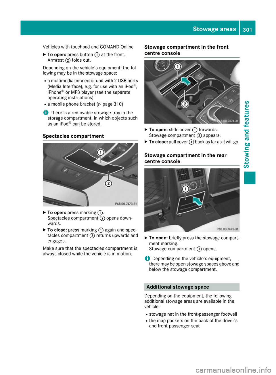 MERCEDES-BENZ GLE COUPE 2015 Owners Manual Vehicles with touchpad and COMAND Online
X To open: press button :at the front.
Armrest ;folds out.
Depending on the vehicle's equipment, the fol-
lowing may be in the stowage space:
R a multimedi MERCEDES-BENZ GLE COUPE 2015 Owners Manual Vehicles with touchpad and COMAND Online
X To open: press button :at the front.
Armrest ;folds out.
Depending on the vehicle's equipment, the fol-
lowing may be in the stowage space:
R a multimedi