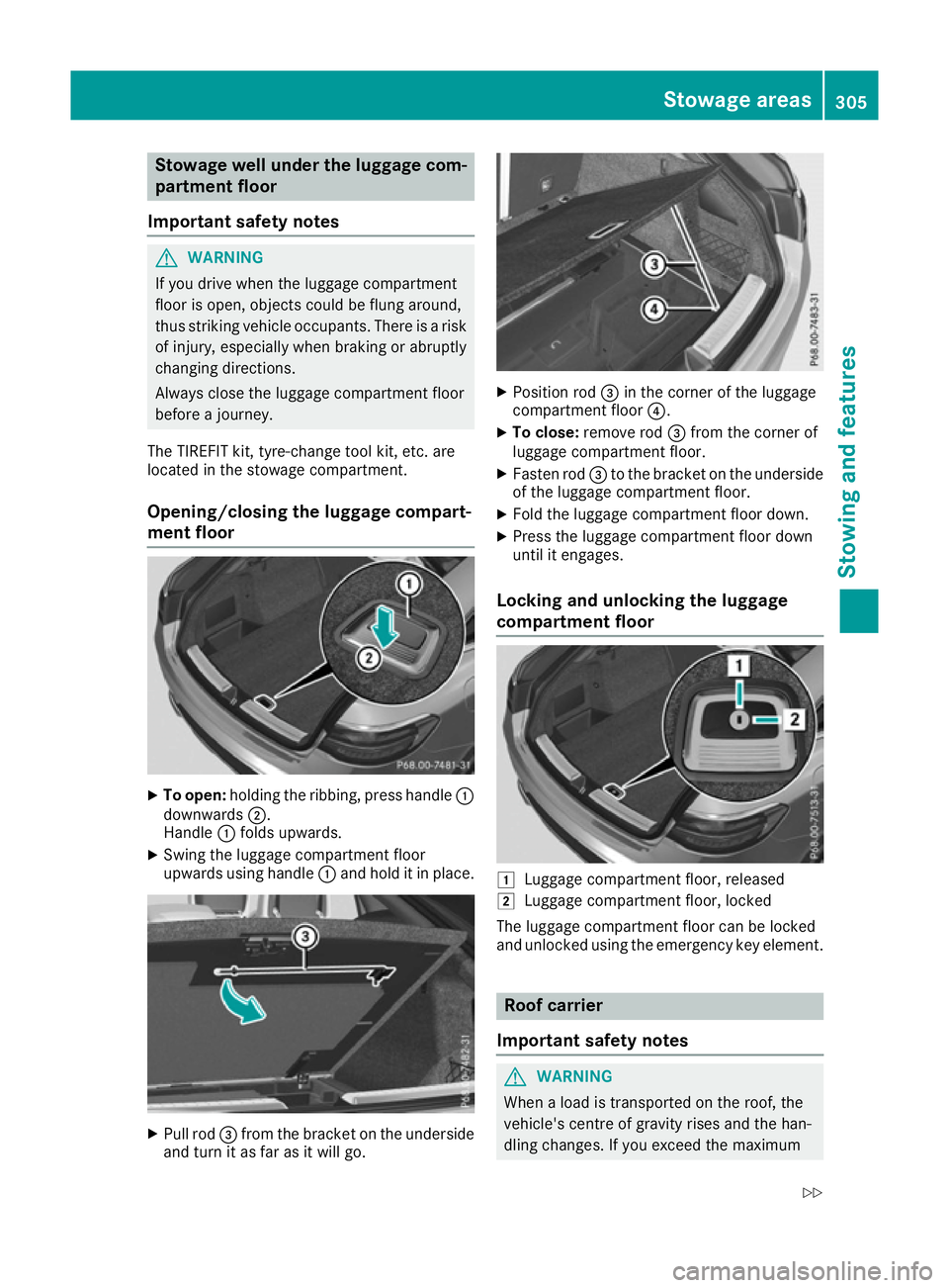 MERCEDES-BENZ GLE COUPE 2015 Owners Manual Stowage well under the luggage com-
partment floor
Important safety notes G
WARNING
If you drive when the luggage compartment
floor is open, objects could be flung around,
thus striking vehicle occupa MERCEDES-BENZ GLE COUPE 2015 Owners Manual Stowage well under the luggage com-
partment floor
Important safety notes G
WARNING
If you drive when the luggage compartment
floor is open, objects could be flung around,
thus striking vehicle occupa