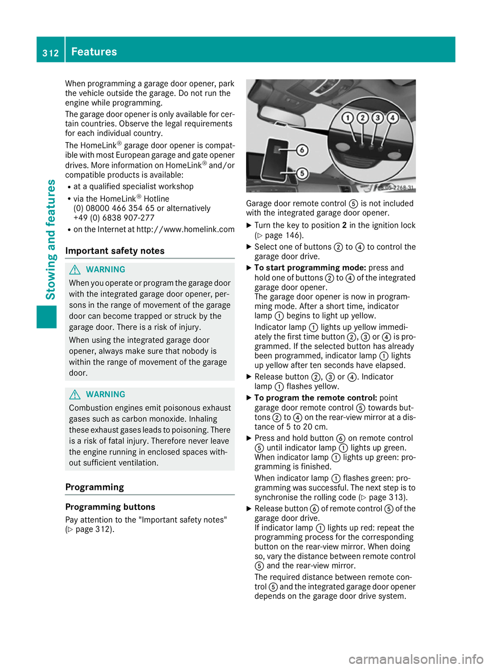 MERCEDES-BENZ GLE COUPE 2015 Owners Manual When programming a garage door opener, park
the vehicle outside the garage. Do not run the
engine while programming.
The garage door opener is only available for cer- tain countries. Observe the legal MERCEDES-BENZ GLE COUPE 2015 Owners Manual When programming a garage door opener, park
the vehicle outside the garage. Do not run the
engine while programming.
The garage door opener is only available for cer- tain countries. Observe the legal