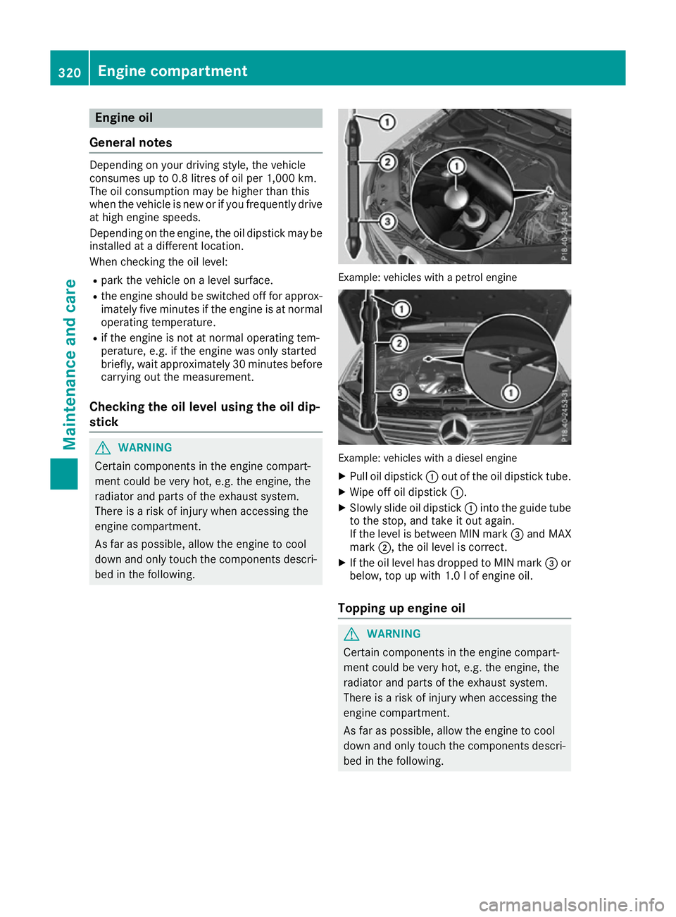 MERCEDES-BENZ GLE COUPE 2015  Owners Manual Engine oil
General notes Depending on your driving style, the vehicle
consumes up to 0.8 litres of oil per 1,000 km.
The oil consumption may be higher than this
when the vehicle is new or if you frequ