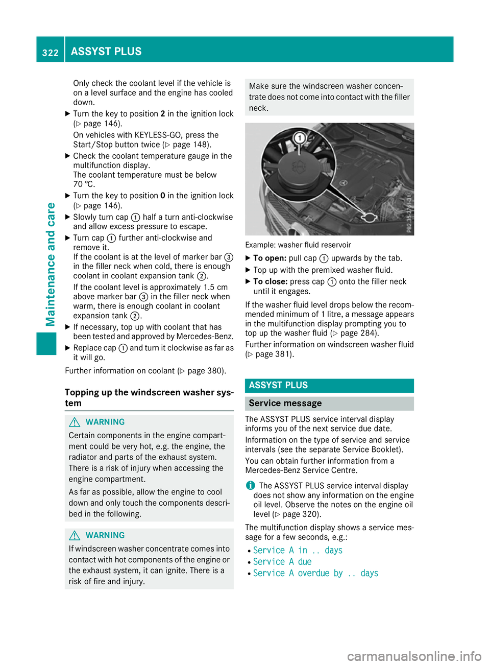 MERCEDES-BENZ GLE COUPE 2015  Owners Manual Only check the coolant level if the vehicle is
on a level surface and the engine has cooled
down.
X Turn the key to position 2in the ignition lock
(Y page 146).
On vehicles with KEYLESS-GO, press the
