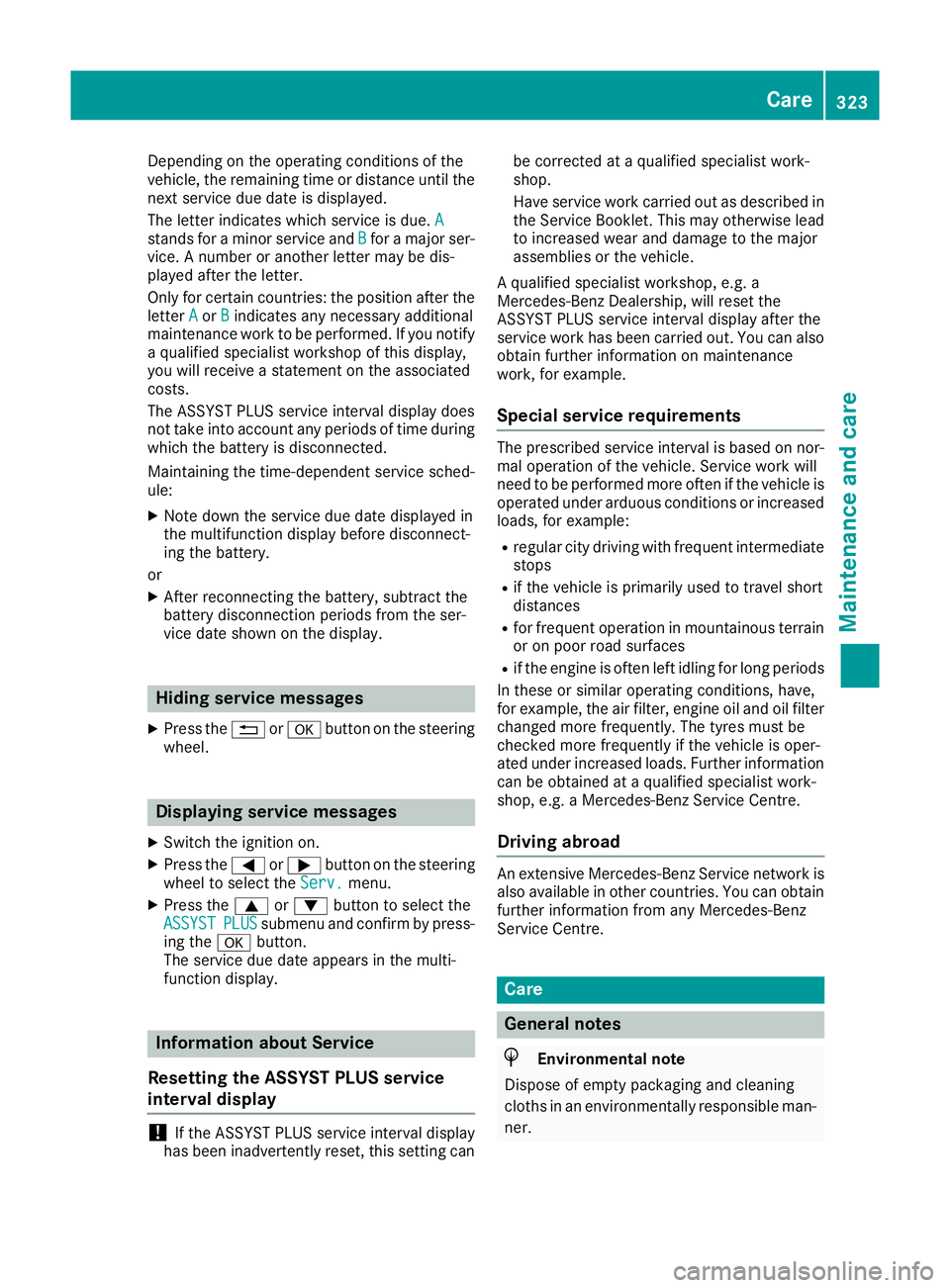 MERCEDES-BENZ GLE COUPE 2015 Owners Manual Depending on the operating conditions of the
vehicle, the remaining time or distance until the
next service due date is displayed.
The letter indicates which service is due. A A
stands for a minor ser MERCEDES-BENZ GLE COUPE 2015 Owners Manual Depending on the operating conditions of the
vehicle, the remaining time or distance until the
next service due date is displayed.
The letter indicates which service is due. A A
stands for a minor ser