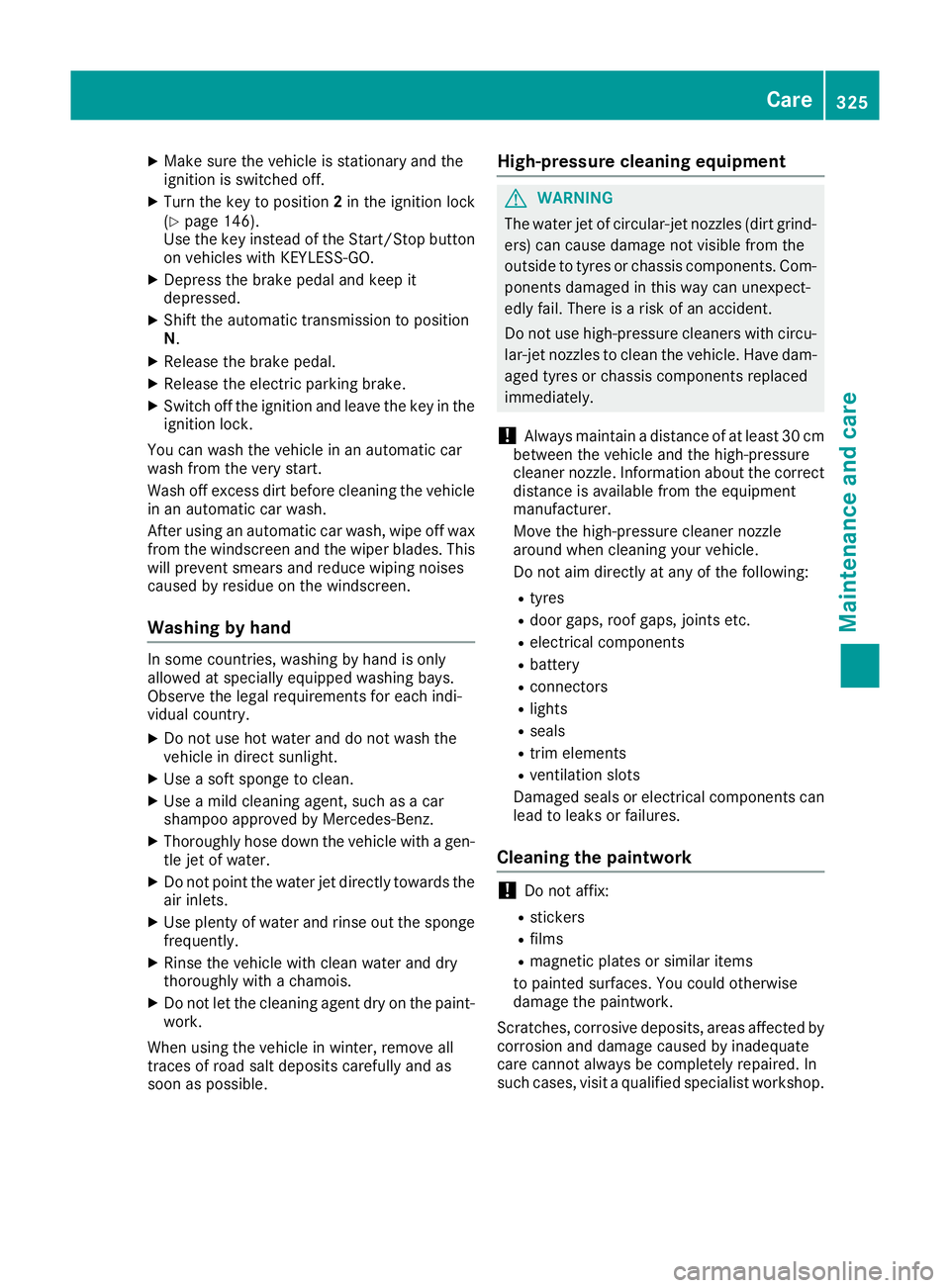 MERCEDES-BENZ GLE COUPE 2015 Owners Manual X
Make sure the vehicle is stationary and the
ignition is switched off.
X Turn the key to position 2in the ignition lock
(Y page 146).
Use the key instead of the Start/Stop button on vehicles with KEY MERCEDES-BENZ GLE COUPE 2015 Owners Manual X
Make sure the vehicle is stationary and the
ignition is switched off.
X Turn the key to position 2in the ignition lock
(Y page 146).
Use the key instead of the Start/Stop button on vehicles with KEY