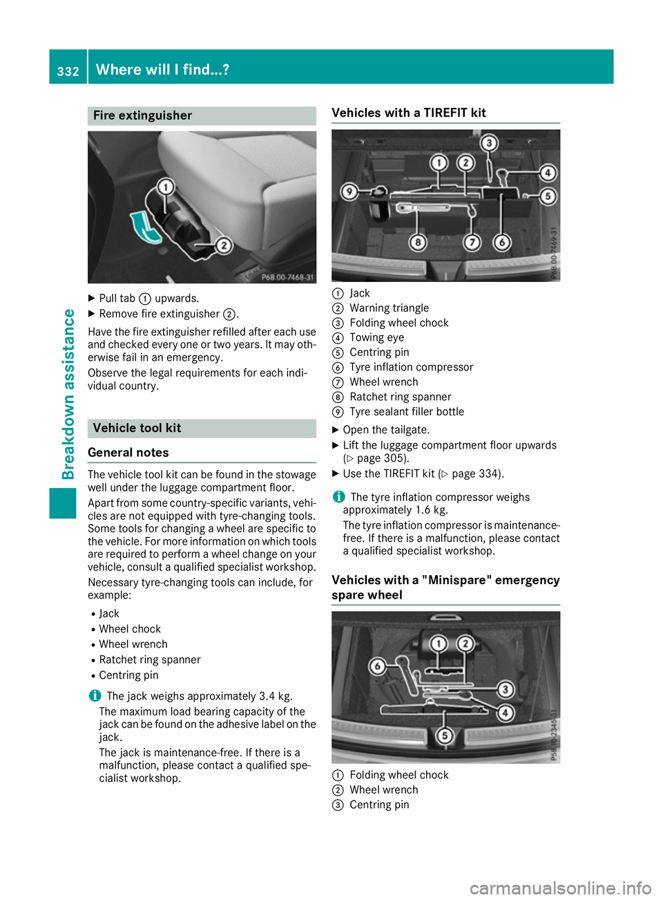 MERCEDES-BENZ GLE COUPE 2015 Owners Manual Fire extinguisher
X
Pull tab :upwards.
X Remove fire extinguisher ;.
Have the fire extinguisher refilled after each use and checked every one or two years. It may oth-
erwise fail in an emergency.
Obs MERCEDES-BENZ GLE COUPE 2015 Owners Manual Fire extinguisher
X
Pull tab :upwards.
X Remove fire extinguisher ;.
Have the fire extinguisher refilled after each use and checked every one or two years. It may oth-
erwise fail in an emergency.
Obs