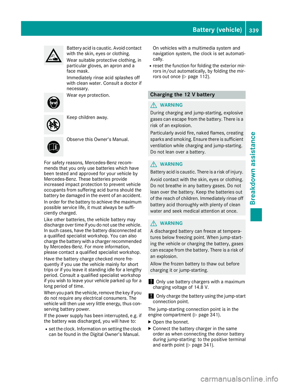 MERCEDES-BENZ GLE COUPE 2015 Owners Manual Battery acid is caustic. Avoid contact
with the skin, eyes or clothing.
Wear suitable protective clothing, in
particular gloves, an apron and a
face mask.
Immediately rinse acid splashes off
with clea MERCEDES-BENZ GLE COUPE 2015 Owners Manual Battery acid is caustic. Avoid contact
with the skin, eyes or clothing.
Wear suitable protective clothing, in
particular gloves, an apron and a
face mask.
Immediately rinse acid splashes off
with clea