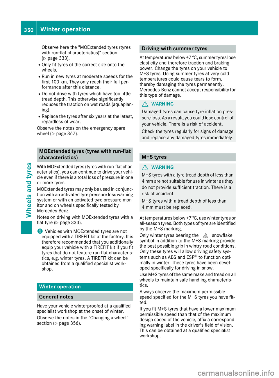 MERCEDES-BENZ GLE COUPE 2015 Owners Manual Observe here the "MOExtended tyres (tyres
with run-flat characteristics)" section
(Y
page 333).
R Only fit tyres of the correct size onto the
wheels.
R Run in new tyres at moderate speeds for MERCEDES-BENZ GLE COUPE 2015 Owners Manual Observe here the "MOExtended tyres (tyres
with run-flat characteristics)" section
(Y
page 333).
R Only fit tyres of the correct size onto the
wheels.
R Run in new tyres at moderate speeds for