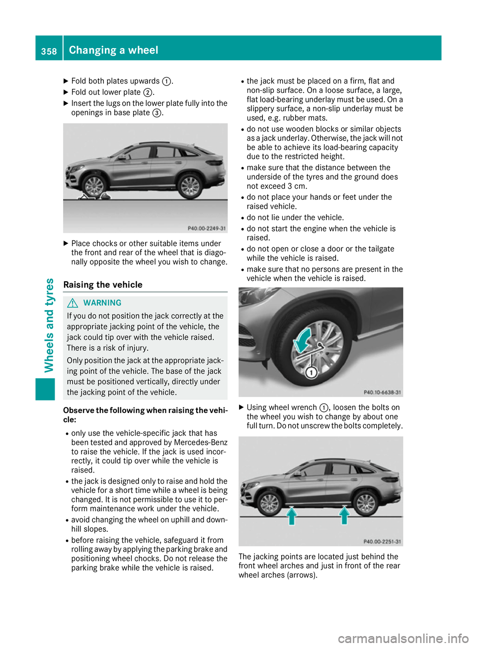 MERCEDES-BENZ GLE COUPE 2015 Owners Manual X
Fold both plates upwards :.
X Fold out lower plate ;.
X Insert the lugs on the lower plate fully into the
openings in base plate =.X
Place chocks or other suitable items under
the front and rear of MERCEDES-BENZ GLE COUPE 2015 Owners Manual X
Fold both plates upwards :.
X Fold out lower plate ;.
X Insert the lugs on the lower plate fully into the
openings in base plate =.X
Place chocks or other suitable items under
the front and rear of