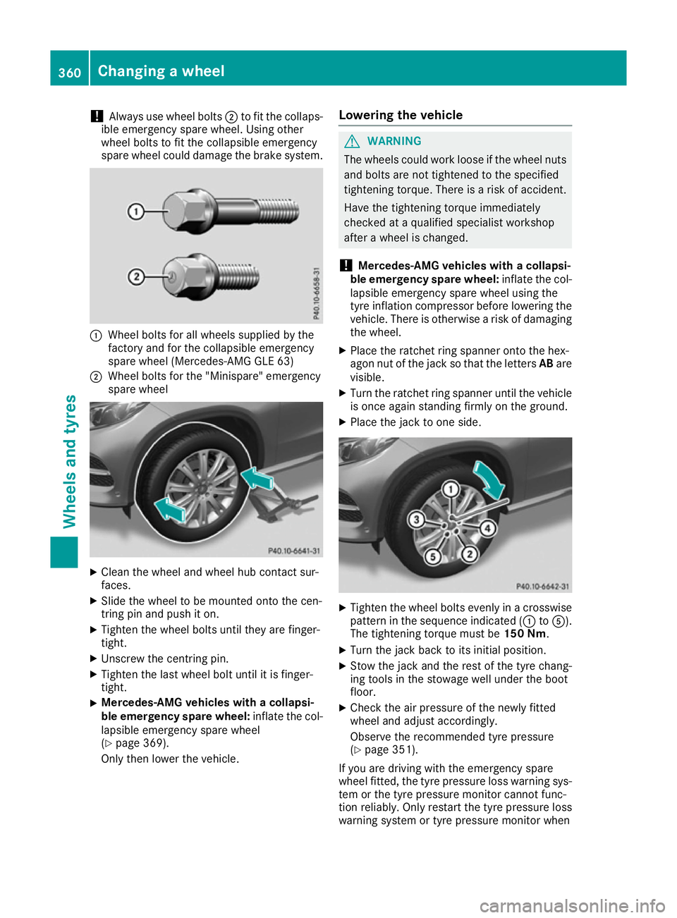 MERCEDES-BENZ GLE COUPE 2015 Owners Manual !
Always use wheel bolts
;to fit the collaps-
ible emergency spare wheel. Using other
wheel bolts to fit the collapsible emergency
spare wheel could damage the brake system. :
Wheel bolts for all whee MERCEDES-BENZ GLE COUPE 2015 Owners Manual !
Always use wheel bolts
;to fit the collaps-
ible emergency spare wheel. Using other
wheel bolts to fit the collapsible emergency
spare wheel could damage the brake system. :
Wheel bolts for all whee