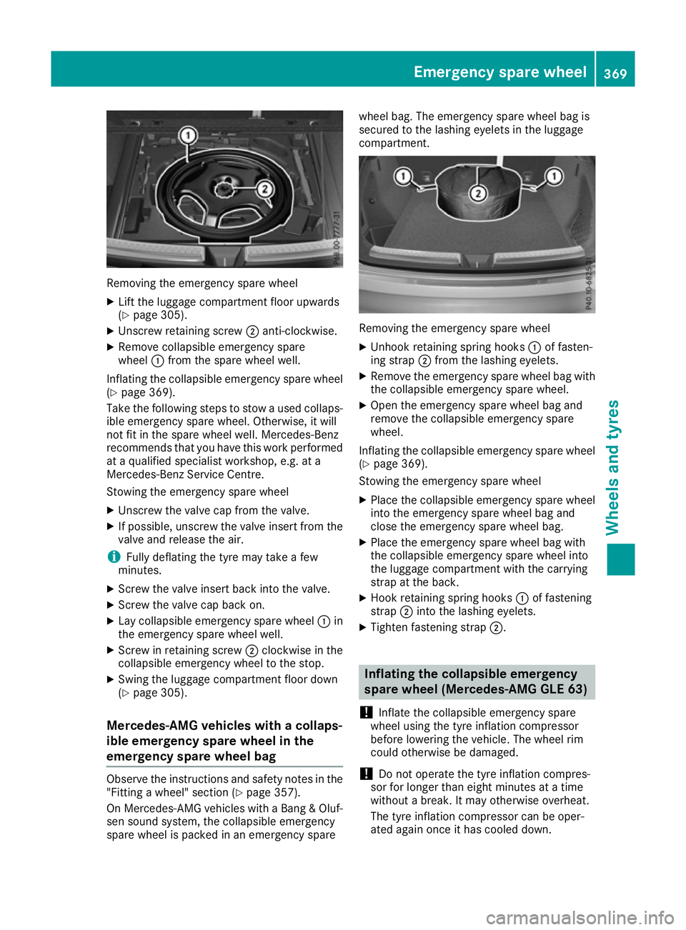 MERCEDES-BENZ GLE COUPE 2015 Owners Manual Removing the emergency spare wheel
X Lift the luggage compartment floor upwards
(Y page 305).
X Unscrew retaining screw ;anti-clockwise.
X Remove collapsible emergency spare
wheel :from the spare whee MERCEDES-BENZ GLE COUPE 2015 Owners Manual Removing the emergency spare wheel
X Lift the luggage compartment floor upwards
(Y page 305).
X Unscrew retaining screw ;anti-clockwise.
X Remove collapsible emergency spare
wheel :from the spare whee