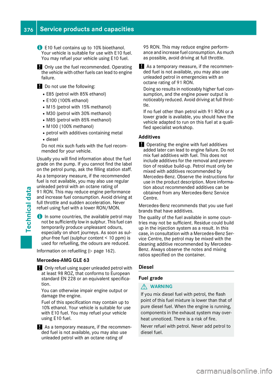 MERCEDES-BENZ GLE COUPE 2015 Owners Manual i
E10 fuel contains up to 10% bioethanol.
Your vehicle is suitable for use with E10 fuel.
You may refuel your vehicle using E10 fuel.
! Only use the fuel recommended. Operating
the vehicle with other MERCEDES-BENZ GLE COUPE 2015 Owners Manual i
E10 fuel contains up to 10% bioethanol.
Your vehicle is suitable for use with E10 fuel.
You may refuel your vehicle using E10 fuel.
! Only use the fuel recommended. Operating
the vehicle with other