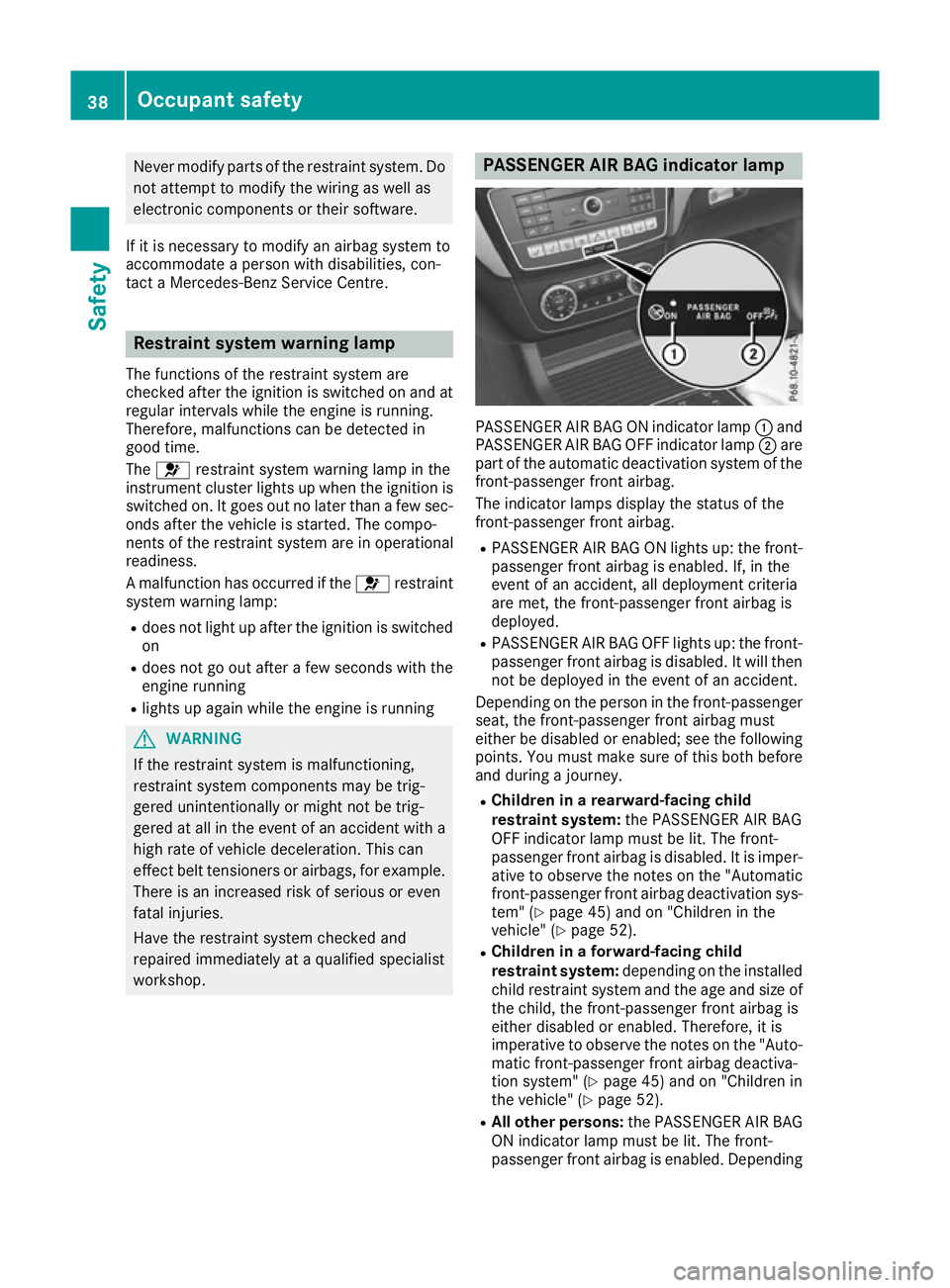 MERCEDES-BENZ GLE COUPE 2015 Owners Manual Never modify parts of the restraint system. Do
not attempt to modify the wiring as well as
electronic components or their software.
If it is necessary to modify an airbag system to
accommodate a perso MERCEDES-BENZ GLE COUPE 2015 Owners Manual Never modify parts of the restraint system. Do
not attempt to modify the wiring as well as
electronic components or their software.
If it is necessary to modify an airbag system to
accommodate a perso