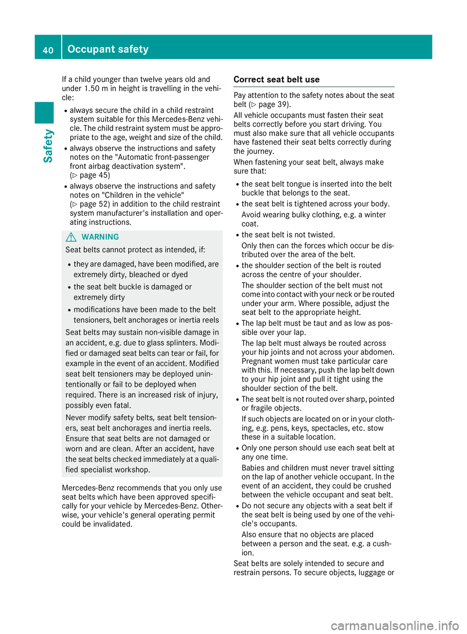 MERCEDES-BENZ GLE COUPE 2015 Service Manual If a child younger than twelve years old and
under 1.50 m in height is travelling in the vehi-
cle:
R always secure the child in a child restraint
system suitable for this Mercedes-Benz vehi-
cle. The MERCEDES-BENZ GLE COUPE 2015 Service Manual If a child younger than twelve years old and
under 1.50 m in height is travelling in the vehi-
cle:
R always secure the child in a child restraint
system suitable for this Mercedes-Benz vehi-
cle. The