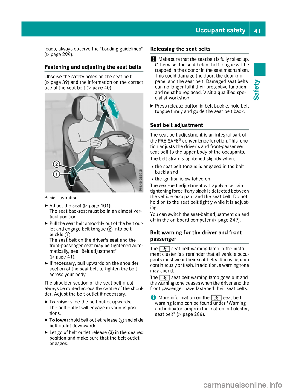 MERCEDES-BENZ GLE COUPE 2015 Owners Manual loads, always observe the "Loading guidelines"
(Y page 299).
Fastening and adjusting the seat belts Observe the safety notes on the seat belt
(Y
page 39) and the information on the correct
use MERCEDES-BENZ GLE COUPE 2015 Owners Manual loads, always observe the "Loading guidelines"
(Y page 299).
Fastening and adjusting the seat belts Observe the safety notes on the seat belt
(Y
page 39) and the information on the correct
use