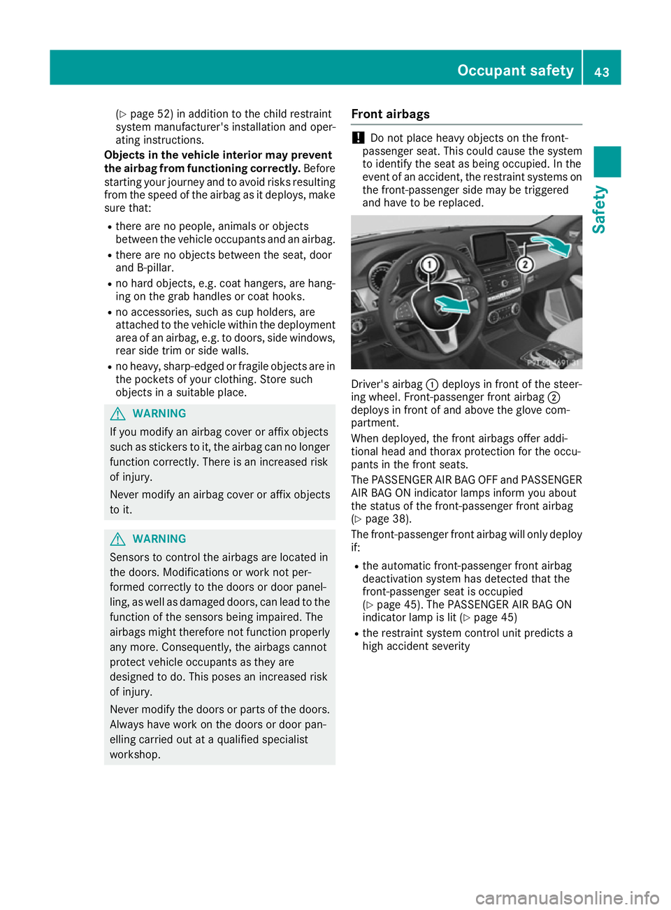 MERCEDES-BENZ GLE COUPE 2015 Service Manual (Y
page 52) in addition to the child restraint
system manufacturer's installation and oper-
ating instructions.
Objects in the vehicle interior may prevent
the airbag from functioning correctly. B