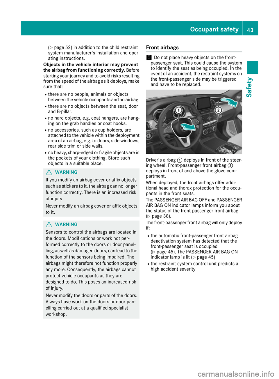MERCEDES-BENZ GLE COUPE 2015 Service Manual (Y
page 52) in addition to the child restraint
system manufacturer's installation and oper-
ating instructions.
Objects in the vehicle interior may prevent
the airbag from functioning correctly. B MERCEDES-BENZ GLE COUPE 2015 Service Manual (Y
page 52) in addition to the child restraint
system manufacturer's installation and oper-
ating instructions.
Objects in the vehicle interior may prevent
the airbag from functioning correctly. B