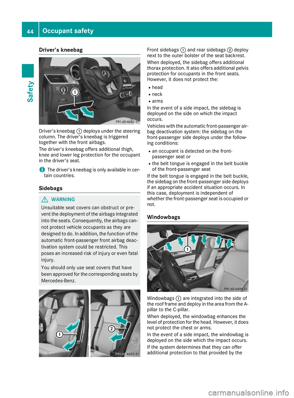MERCEDES-BENZ GLE COUPE 2015 Service Manual Driver's kneebag
Driver's kneebag
:deploys under the steering
column. The driver's kneebag is triggered
together with the front airbags.
The driver's kneebag offers additional thigh,
k MERCEDES-BENZ GLE COUPE 2015 Service Manual Driver's kneebag
Driver's kneebag
:deploys under the steering
column. The driver's kneebag is triggered
together with the front airbags.
The driver's kneebag offers additional thigh,
k