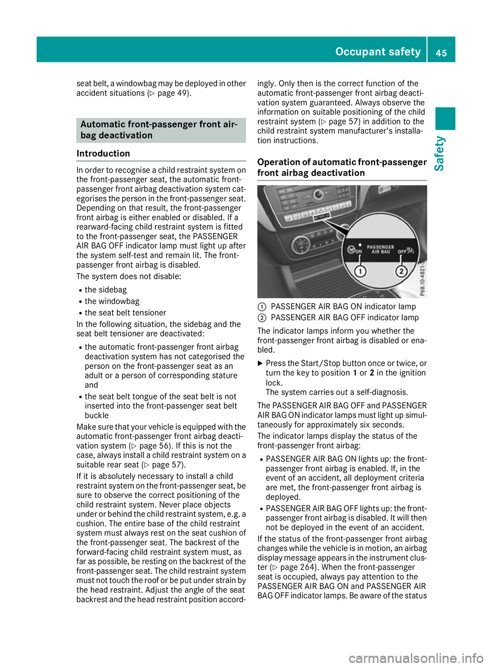 MERCEDES-BENZ GLE COUPE 2015 Owners Manual seat belt, a windowbag may be deployed in other
accident situations (Y page 49).Automatic front-passenger front air-
bag deactivation
Introduction In order to recognise a child restraint system on
the MERCEDES-BENZ GLE COUPE 2015 Owners Manual seat belt, a windowbag may be deployed in other
accident situations (Y page 49).Automatic front-passenger front air-
bag deactivation
Introduction In order to recognise a child restraint system on
the