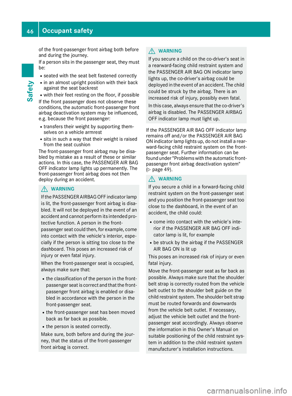 MERCEDES-BENZ GLE COUPE 2015 Service Manual of the front-passenger front airbag both before
and during the journey.
If a person sits in the passenger seat, they must
be:
R seated with the seat belt fastened correctly
R in an almost upright posi MERCEDES-BENZ GLE COUPE 2015 Service Manual of the front-passenger front airbag both before
and during the journey.
If a person sits in the passenger seat, they must
be:
R seated with the seat belt fastened correctly
R in an almost upright posi