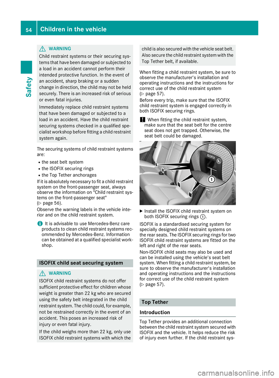 MERCEDES-BENZ GLE COUPE 2015 Workshop Manual G
WARNING
Child restraint systems or their securing sys-
tems that have been damaged or subjected to a load in an accident cannot perform their
intended protective function. In the event of
an acciden MERCEDES-BENZ GLE COUPE 2015 Workshop Manual G
WARNING
Child restraint systems or their securing sys-
tems that have been damaged or subjected to a load in an accident cannot perform their
intended protective function. In the event of
an acciden