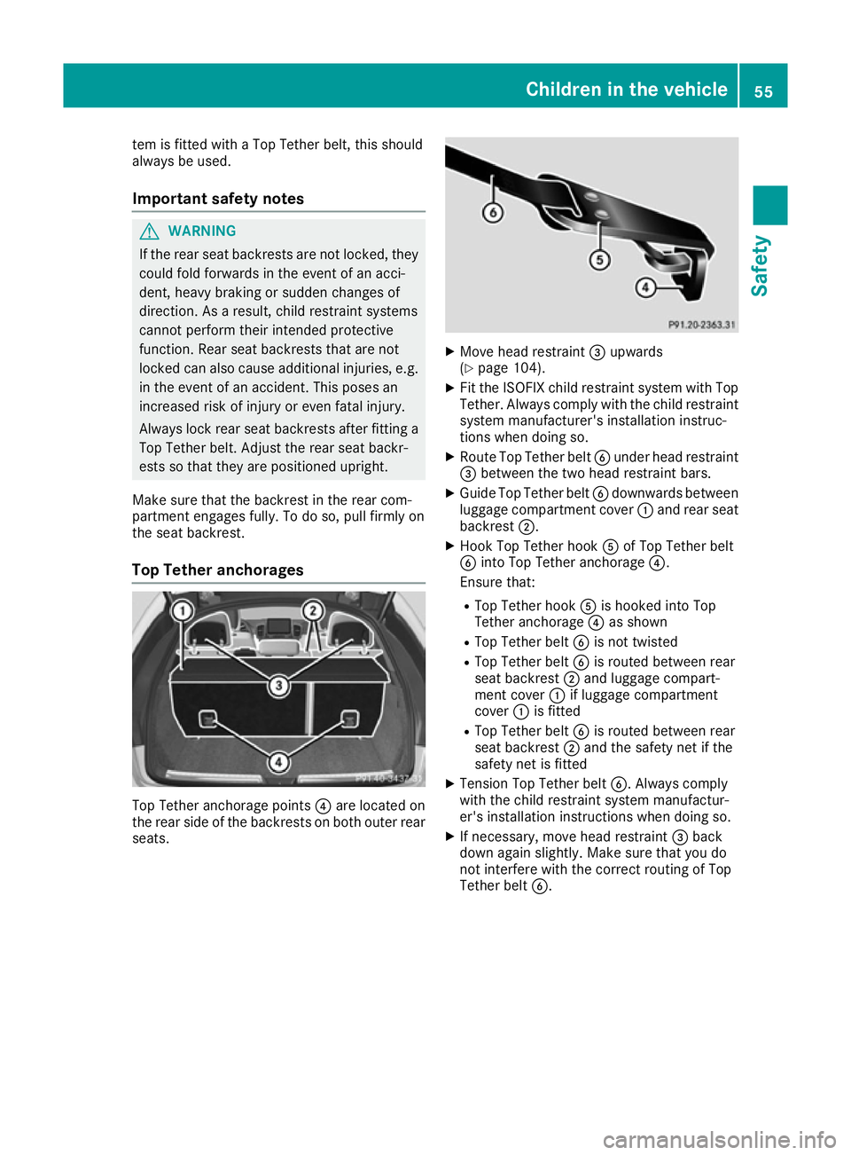 MERCEDES-BENZ GLE COUPE 2015 Workshop Manual tem is fitted with a Top Tether belt, this should
always be used.
Important safety notes G
WARNING
If the rear seat backrests are not locked, they
could fold forwards in the event of an acci-
dent, he MERCEDES-BENZ GLE COUPE 2015 Workshop Manual tem is fitted with a Top Tether belt, this should
always be used.
Important safety notes G
WARNING
If the rear seat backrests are not locked, they
could fold forwards in the event of an acci-
dent, he