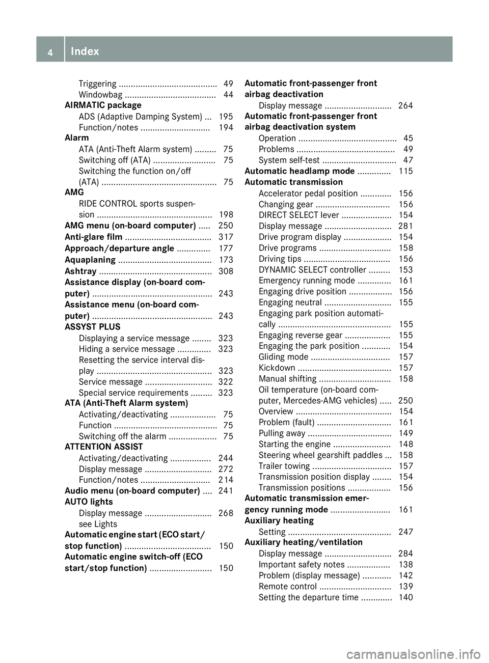 MERCEDES-BENZ GLE COUPE 2015 Owners Manual Triggering ......................................... 49
Windowbag ...................................... 44
AIRMATIC package
ADS (Adaptive Damping System) ... 195
Function/notes ...................... MERCEDES-BENZ GLE COUPE 2015 Owners Manual Triggering ......................................... 49
Windowbag ...................................... 44
AIRMATIC package
ADS (Adaptive Damping System) ... 195
Function/notes ......................