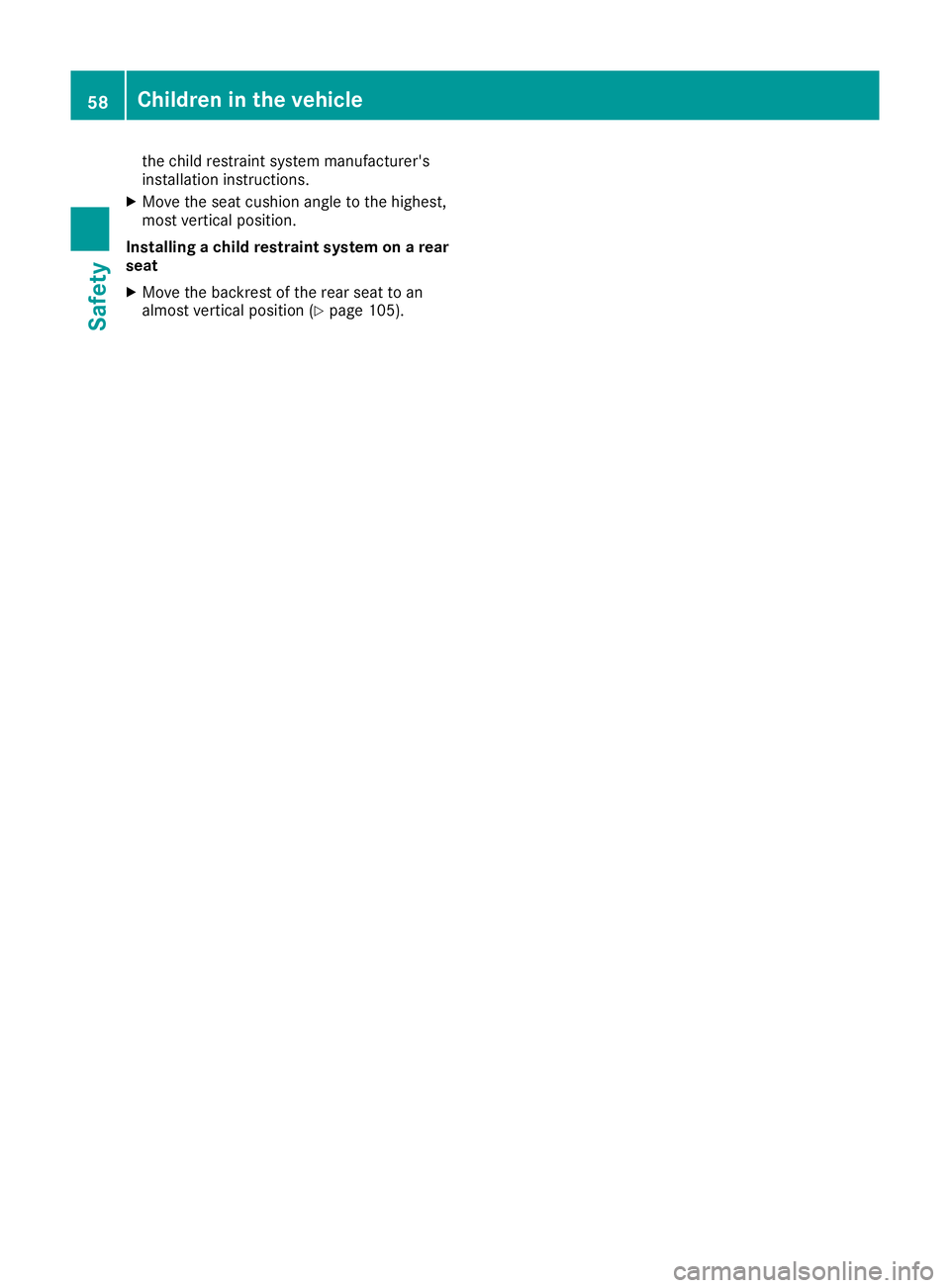 MERCEDES-BENZ GLE COUPE 2015 Repair Manual the child restraint system manufacturer's
installation instructions.
X Move the seat cushion angle to the highest,
most vertical position.
Installing a child restraint system on a rear
seat
X Move