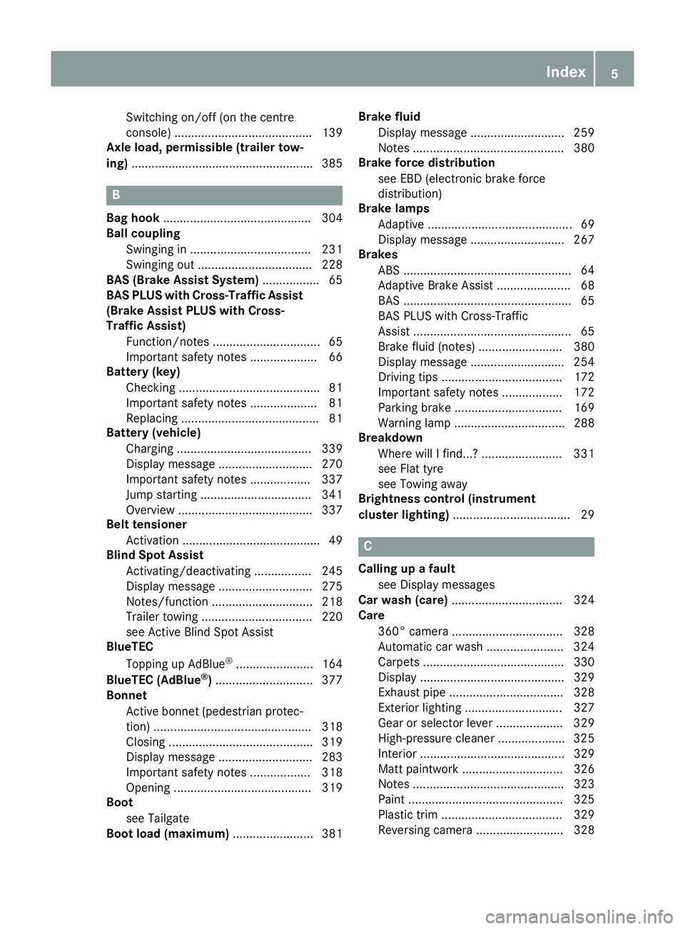 MERCEDES-BENZ GLE COUPE 2015  Owners Manual Switching on/off (on the centre
console) ......................................... 139
Axle load, permissible (trailer tow-
ing) ...................................................... 385 B
Bag hook .