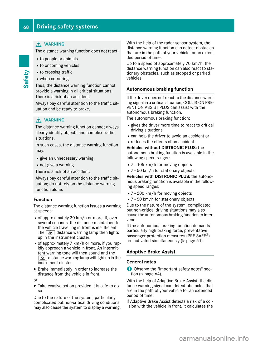 MERCEDES-BENZ GLE COUPE 2015 Manual PDF G
WARNING
The distance warning function does not react:
R to people or animals
R to oncoming vehicles
R to crossing traffic
R when cornering
Thus, the distance warning function cannot
provide a warnin