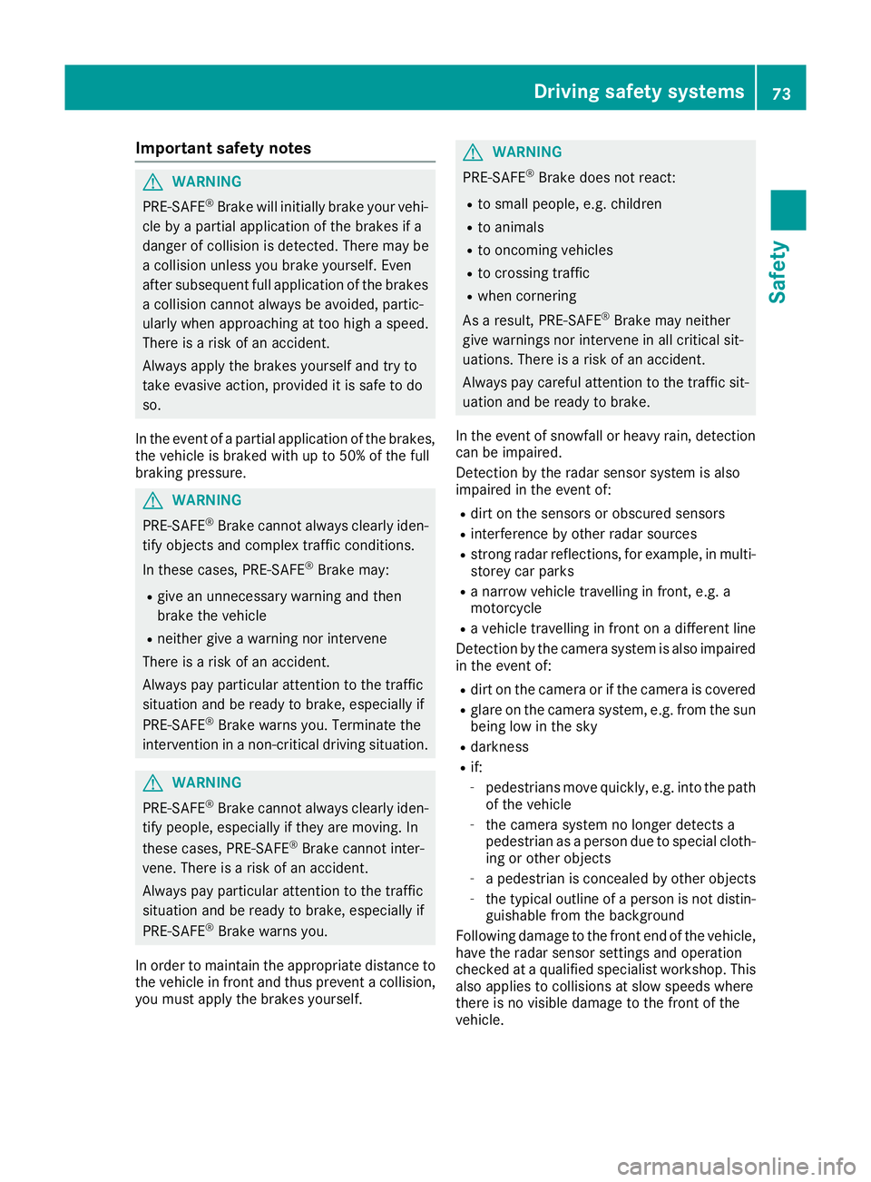 MERCEDES-BENZ GLE COUPE 2015 Manual PDF Important safety notes
G
WARNING
PRE-SAFE ®
Brake will initially brake your vehi-
cle by a partial application of the brakes if a
danger of collision is detected. There may be
a collision unless you 