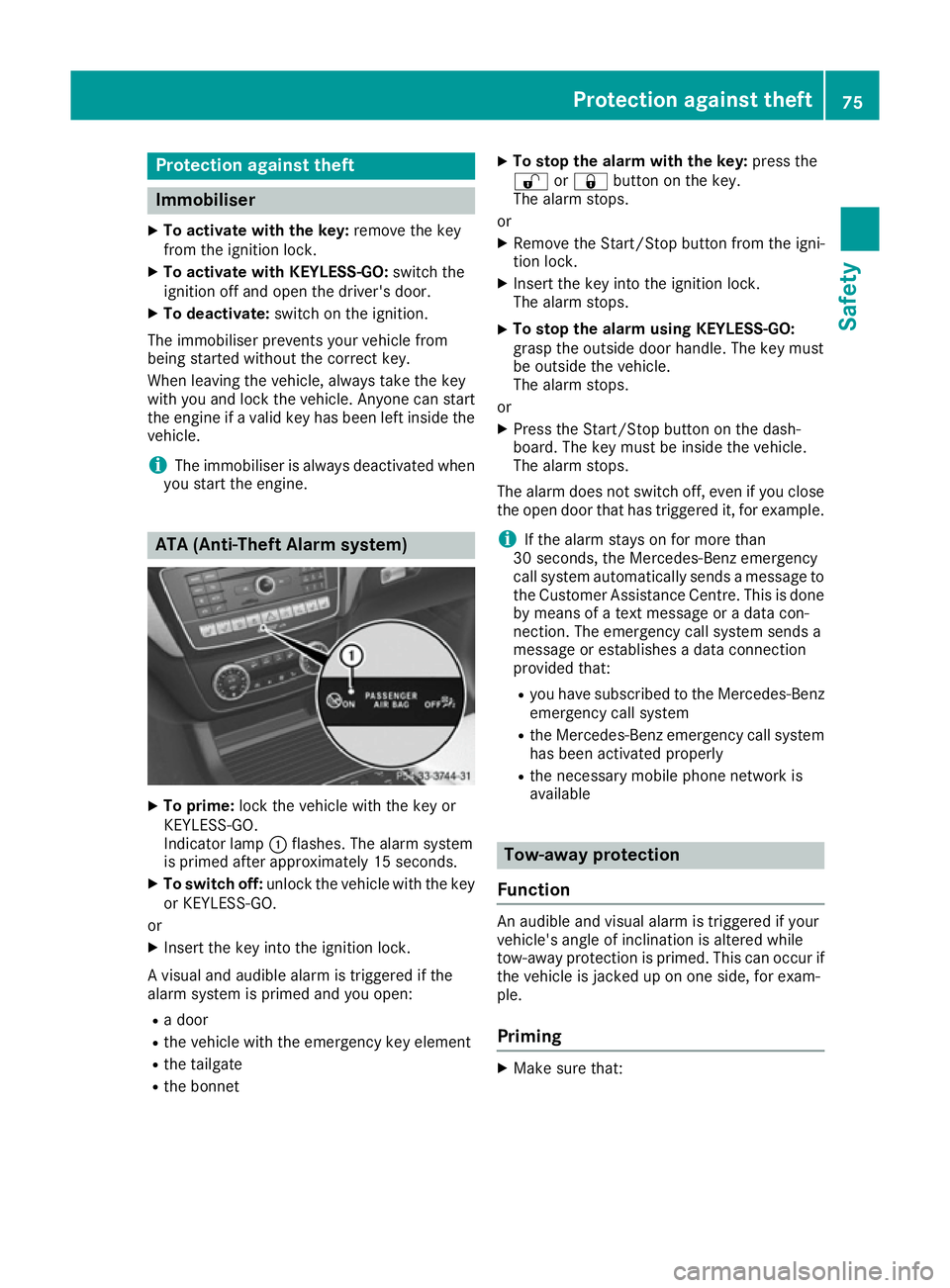 MERCEDES-BENZ GLE COUPE 2015 Manual PDF Protection against theft
Immobiliser
X To activate with the key: remove the key
from the ignition lock.
X To activate with KEYLESS-GO: switch the
ignition off and open the driver's door.
X To deac