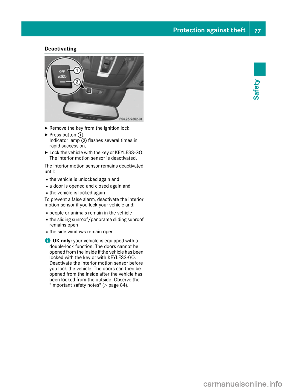 MERCEDES-BENZ GLE COUPE 2015 Manual PDF Deactivating
X
Remove the key from the ignition lock.
X Press button :.
Indicator lamp ;flashes several times in
rapid succession.
X Lock the vehicle with the key or KEYLESS-GO.
The interior motion se