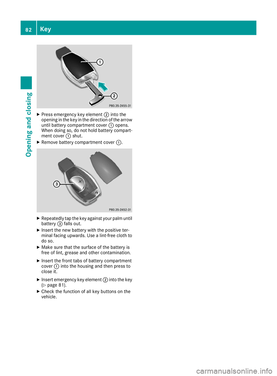 MERCEDES-BENZ GLE COUPE 2015 Manual Online X
Press emergency key element ;into the
opening in the key in the direction of the arrow
until battery compartment cover :opens.
When doing so, do not hold battery compart-
ment cover :shut.
X Remove 