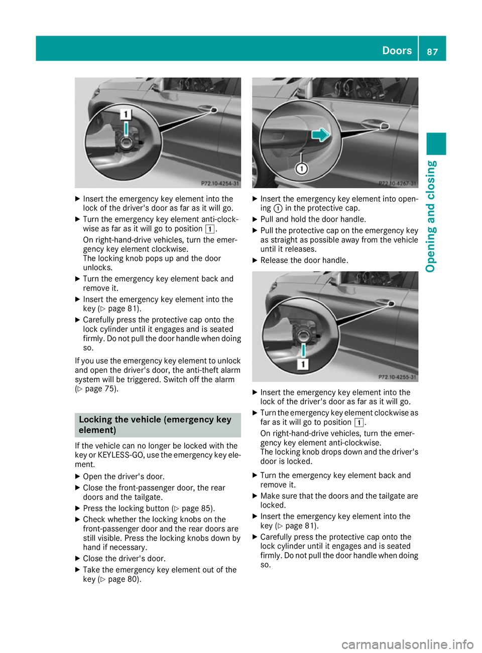 MERCEDES-BENZ GLE COUPE 2015 Owners Manual X
Insert the emergency key element into the
lock of the driver's door as far as it will go.
X Turn the emergency key element anti-clock-
wise as far as it will go to position 1.
On right-hand-driv MERCEDES-BENZ GLE COUPE 2015 Owners Manual X
Insert the emergency key element into the
lock of the driver's door as far as it will go.
X Turn the emergency key element anti-clock-
wise as far as it will go to position 1.
On right-hand-driv