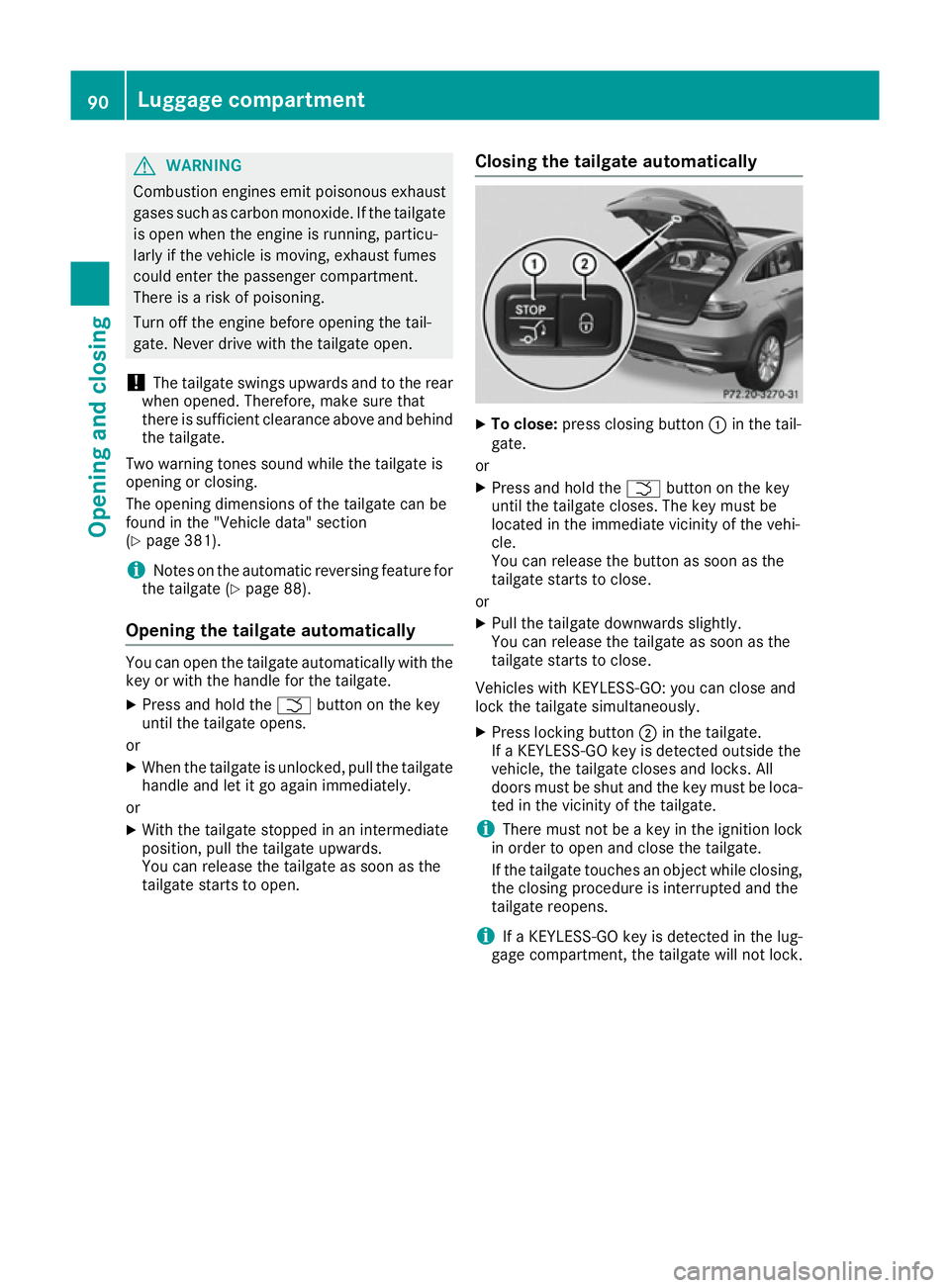 MERCEDES-BENZ GLE COUPE 2015  Owners Manual G
WARNING
Combustion engines emit poisonous exhaust
gases such as carbon monoxide. If the tailgate is open when the engine is running, particu-
larly if the vehicle is moving, exhaust fumes
could ente