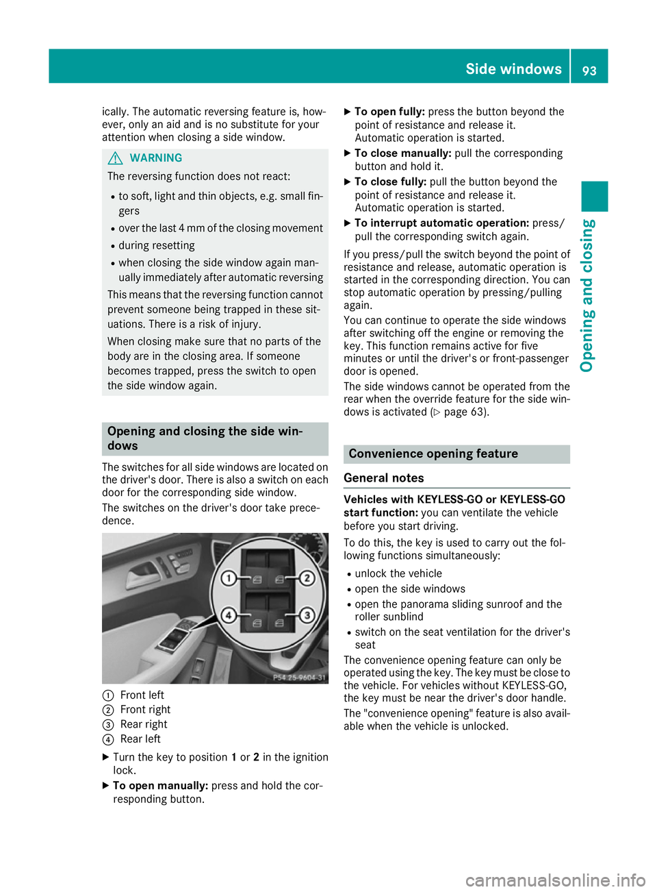 MERCEDES-BENZ GLE COUPE 2015  Owners Manual ically. The automatic reversing feature is, how-
ever, only an aid and is no substitute for your
attention when closing a side window. G
WARNING
The reversing function does not react:
R to soft, light