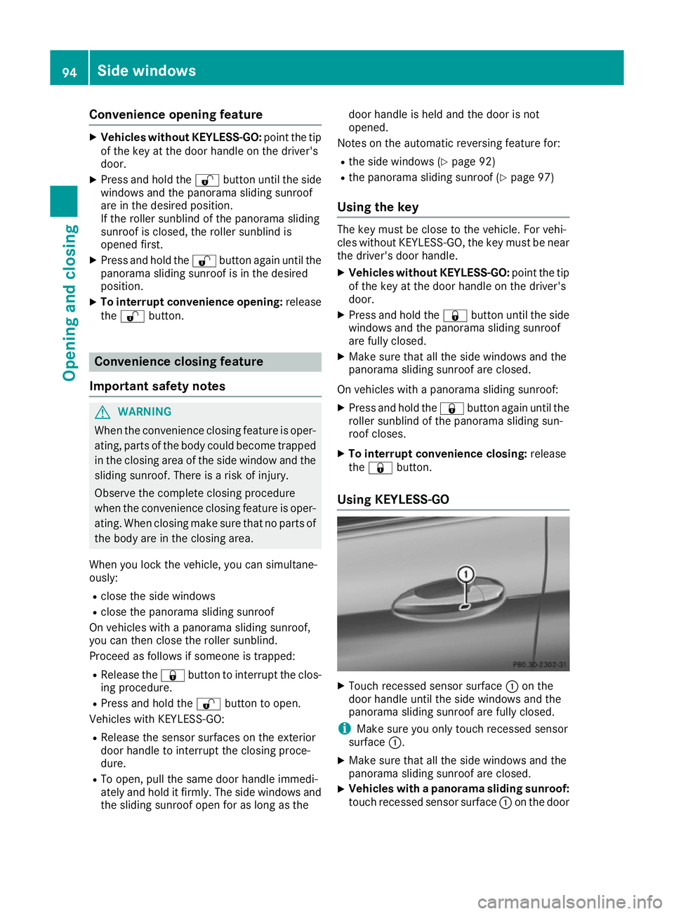 MERCEDES-BENZ GLE COUPE 2015  Owners Manual Convenience opening feature
X
Vehicles without KEYLESS-GO: point the tip
of the key at the door handle on the driver's
door.
X Press and hold the %button until the side
windows and the panorama sl