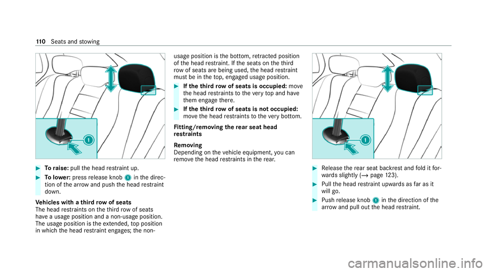 MERCEDES-BENZ GLE SUV 2021  Owners Manual #
Toraise: pullthe head restra int up. #
Tolowe r:press release knob 1inthe direc‐
tion of the ar row and push the head restra int
down.
Ve hicles with a third row of seats
The head restra ints on t