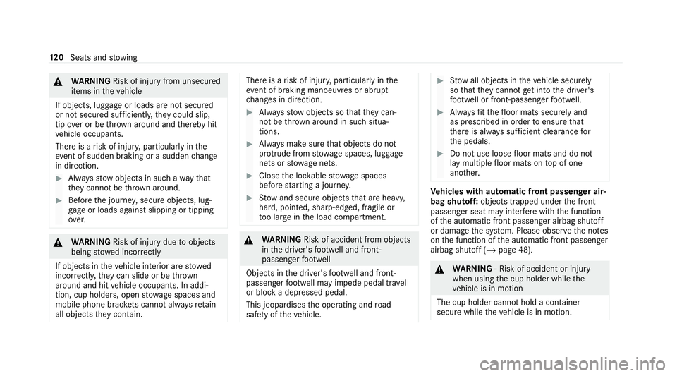 MERCEDES-BENZ GLE SUV 2021 Owners Manual &
WARNING Risk of injury from unsecured
items in theve hicle
If objects, luggage or loads are not secured
or not secured suf ficientl y,they could slip,
tip ove r or be throw n around and thereby hit
MERCEDES-BENZ GLE SUV 2021 Owners Manual &
WARNING Risk of injury from unsecured
items in theve hicle
If objects, luggage or loads are not secured
or not secured suf ficientl y,they could slip,
tip ove r or be throw n around and thereby hit