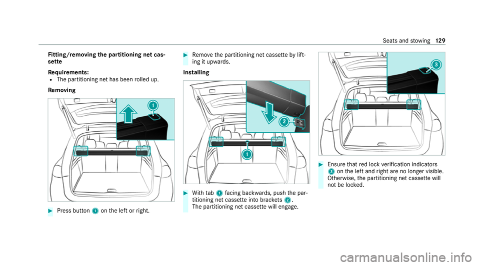 MERCEDES-BENZ GLE SUV 2021 Owners Manual Fi
tting/ removing the partitioning net cas‐
sette
Re quirements:
R The partitioning net has been rolled up.
Re moving #
Press button 1onthe left or right. #
Remo vethe partitioning net cassette byl MERCEDES-BENZ GLE SUV 2021 Owners Manual Fi
tting/ removing the partitioning net cas‐
sette
Re quirements:
R The partitioning net has been rolled up.
Re moving #
Press button 1onthe left or right. #
Remo vethe partitioning net cassette byl