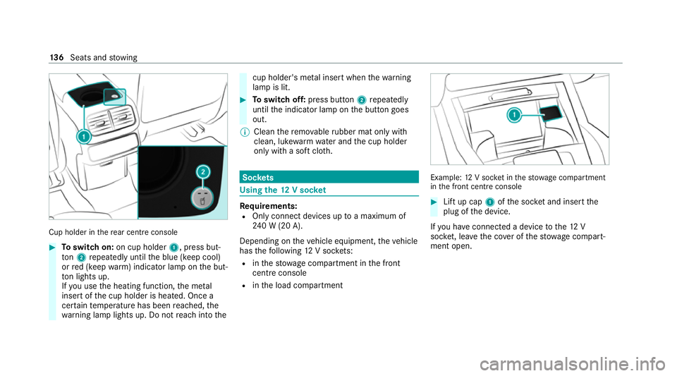 MERCEDES-BENZ GLE SUV 2021 Owners Manual Cup holder in
there ar centre console #
Toswitch on: on cup holder 1, press but‐
to n2 repeatedly until the blue (keep cool)
or red (keep warm) indicator lamp on the but‐
to n lights up.
If yo u u MERCEDES-BENZ GLE SUV 2021 Owners Manual Cup holder in
there ar centre console #
Toswitch on: on cup holder 1, press but‐
to n2 repeatedly until the blue (keep cool)
or red (keep warm) indicator lamp on the but‐
to n lights up.
If yo u u