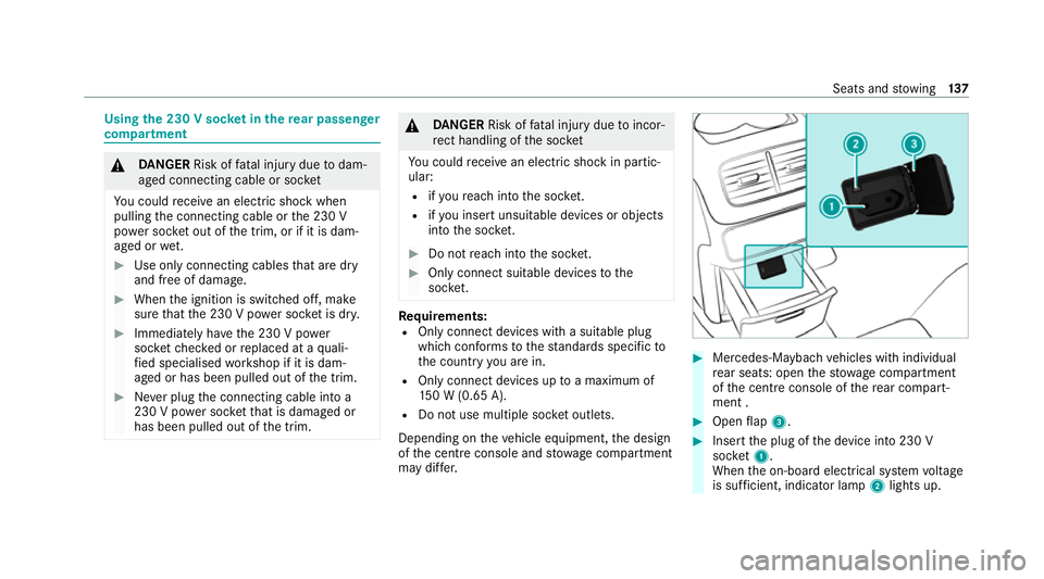 MERCEDES-BENZ GLE SUV 2021 Owners Manual Using
the 230 V soc ket in the rear passenger
comp artment &
DANG ER Risk of fata l injury due todam‐
aged connecting cable or soc ket
Yo u could recei vean electric shock when
pulling the connectin MERCEDES-BENZ GLE SUV 2021 Owners Manual Using
the 230 V soc ket in the rear passenger
comp artment &
DANG ER Risk of fata l injury due todam‐
aged connecting cable or soc ket
Yo u could recei vean electric shock when
pulling the connectin