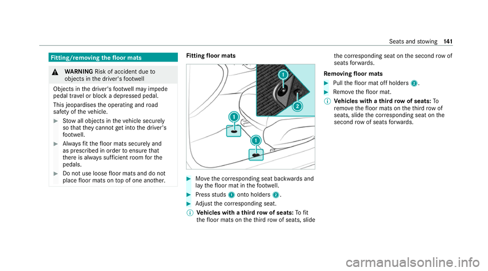 MERCEDES-BENZ GLE SUV 2021 Owners Manual Fi
tting/ removing the floormats &
WARNING Risk of accident due to
objects in the driver's foot we ll
Objects in the driver's foot we ll may impede
pedal tr avel or block a depressed pedal.
Th MERCEDES-BENZ GLE SUV 2021 Owners Manual Fi
tting/ removing the floormats &
WARNING Risk of accident due to
objects in the driver's foot we ll
Objects in the driver's foot we ll may impede
pedal tr avel or block a depressed pedal.
Th