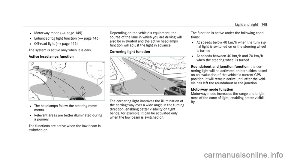 MERCEDES-BENZ GLE SUV 2021 Owners Manual R
Motorw ay mode (/ page145)
R Enhanced fog light function (/ page146)
R Off- road light (/ page146)
The sy stem is active only when it is dar k.
Ac tive headlamps function R
The headlamps follow thes MERCEDES-BENZ GLE SUV 2021 Owners Manual R
Motorw ay mode (/ page145)
R Enhanced fog light function (/ page146)
R Off- road light (/ page146)
The sy stem is active only when it is dar k.
Ac tive headlamps function R
The headlamps follow thes